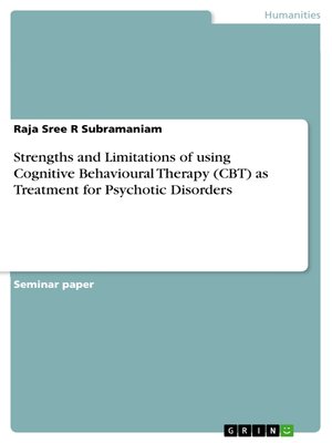 cover image of Strengths and Limitations of using Cognitive Behavioural Therapy (CBT) as Treatment for Psychotic Disorders